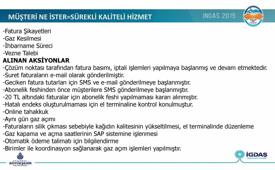 -Abonelik feshinden önce müşterilere SMS gönderilmeye başlanmıştır. -20 TL altındaki faturalar için abonelik feshi yapılmaması kararı alınmıştır.