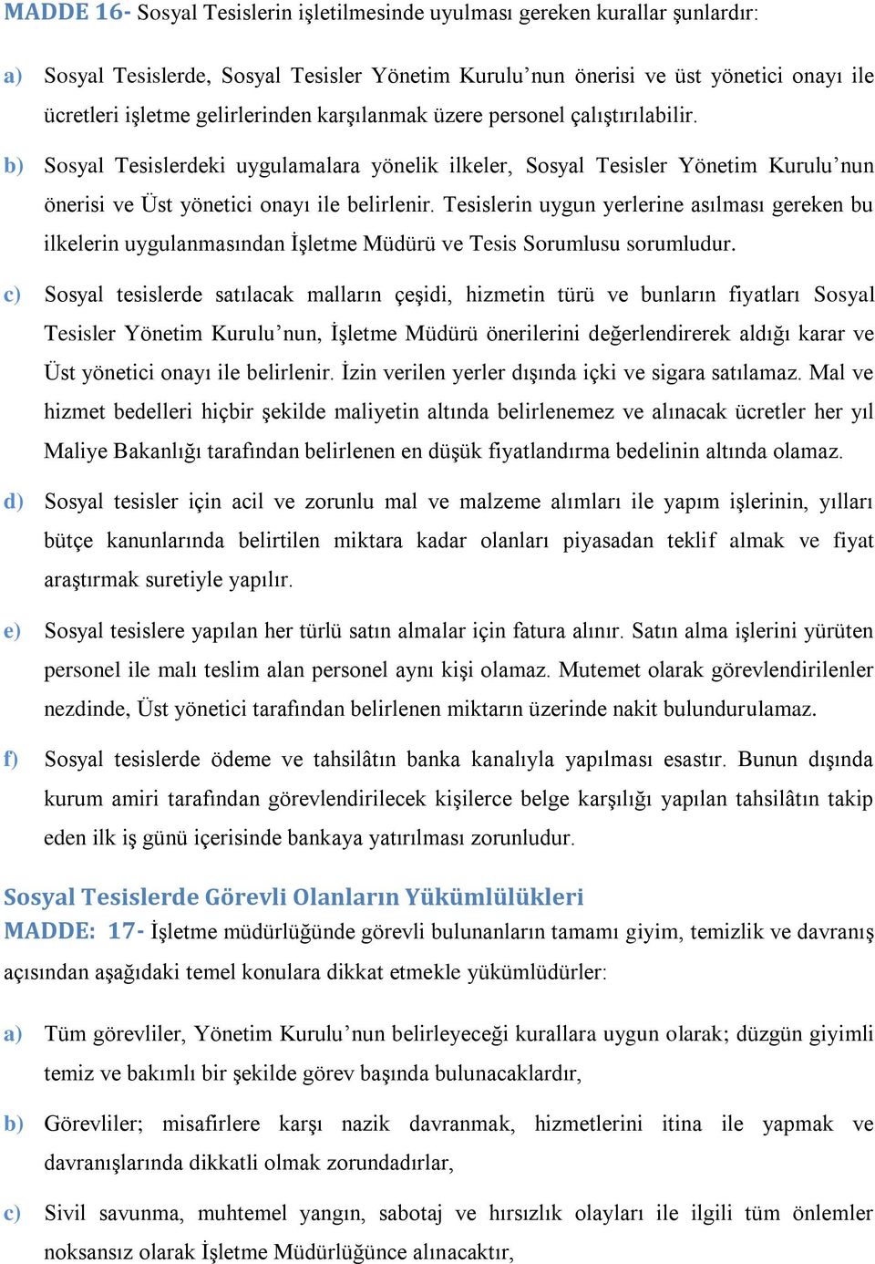 Tesislerin uygun yerlerine asılması gereken bu ilkelerin uygulanmasından İşletme Müdürü ve Tesis Sorumlusu sorumludur.