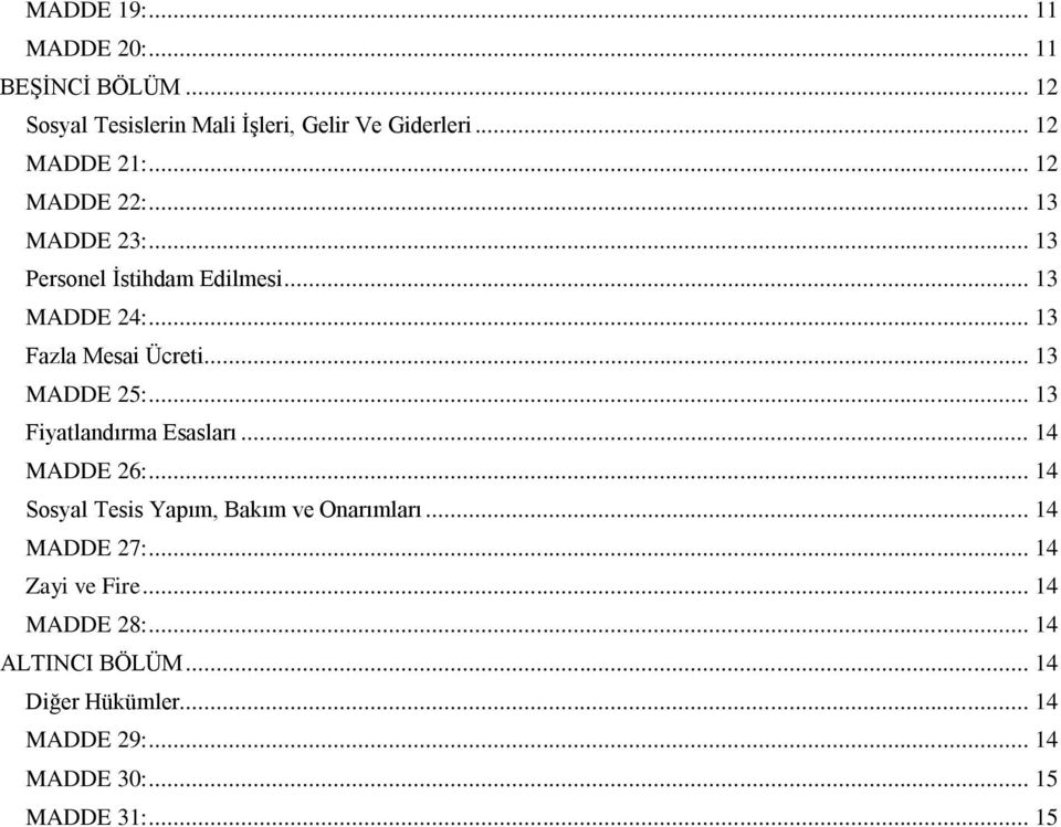 .. 13 MADDE 25:... 13 Fiyatlandırma Esasları... 14 MADDE 26:... 14 Sosyal Tesis Yapım, Bakım ve Onarımları.