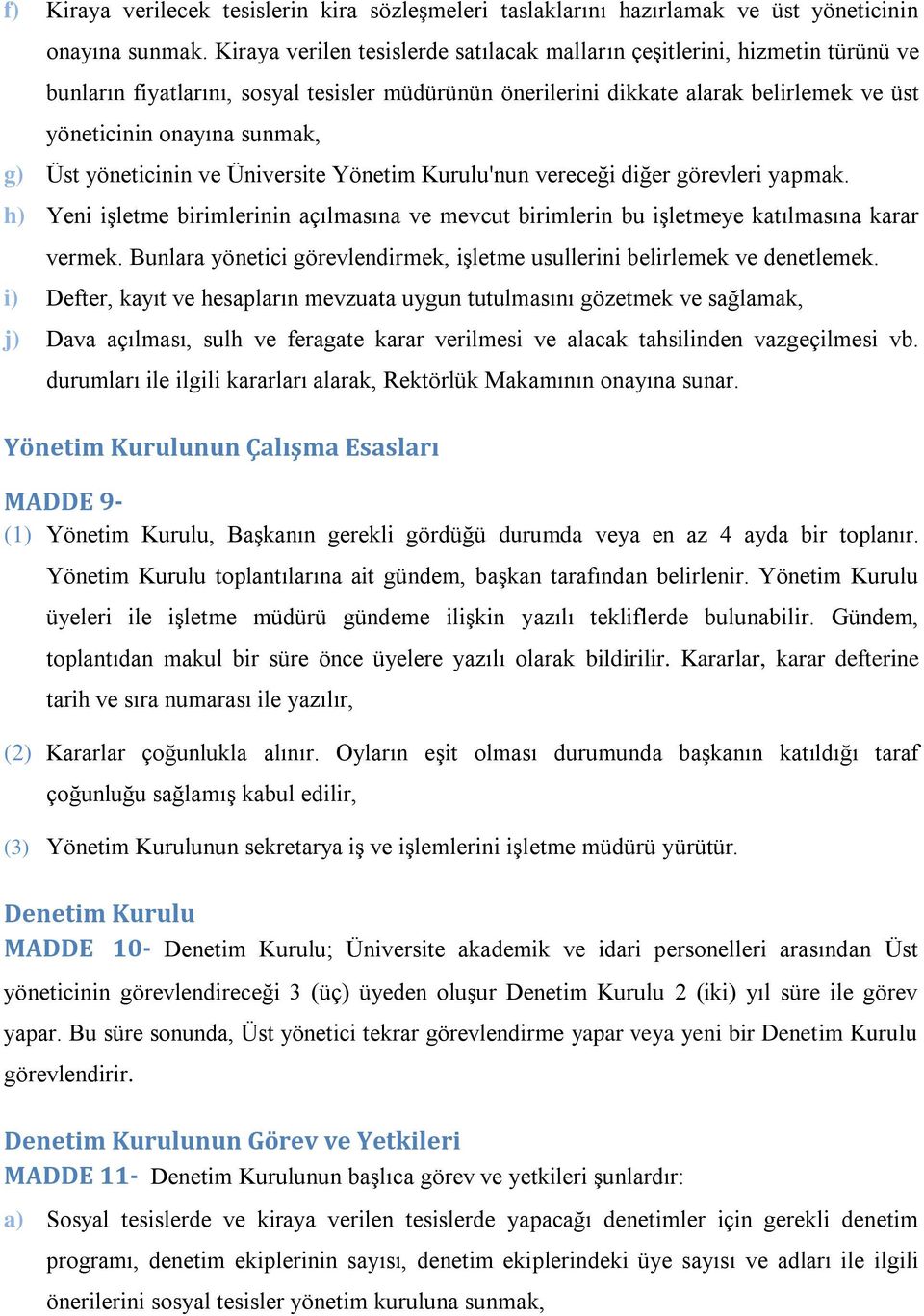 g) Üst yöneticinin ve Üniversite Yönetim Kurulu'nun vereceği diğer görevleri yapmak. h) Yeni işletme birimlerinin açılmasına ve mevcut birimlerin bu işletmeye katılmasına karar vermek.