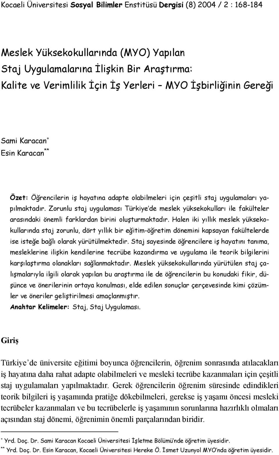 Zorunlu staj uygulaması Türkiye de meslek yüksekokulları ile fakülteler arasındaki önemli farklardan birini oluşturmaktadır.