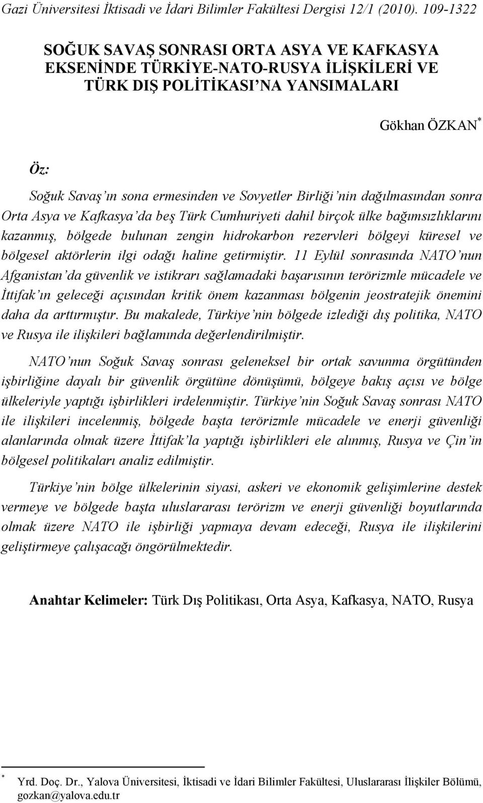 nin dağılmasından sonra Orta Asya ve Kafkasya da beş Türk Cumhuriyeti dahil birçok ülke bağımsızlıklarını kazanmış, bölgede bulunan zengin hidrokarbon rezervleri bölgeyi küresel ve bölgesel