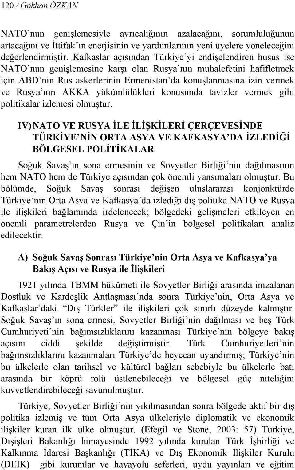 Rusya nın AKKA yükümlülükleri konusunda tavizler vermek gibi politikalar izlemesi olmuştur.