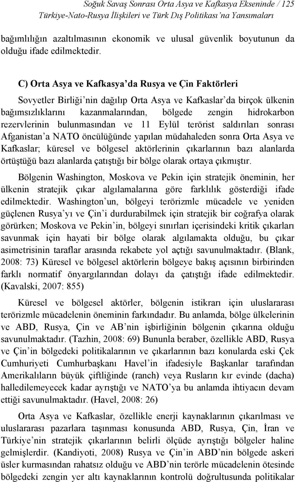 C) Orta Asya ve Kafkasya da Rusya ve Çin Faktörleri Sovyetler Birliği nin dağılıp Orta Asya ve Kafkaslar da birçok ülkenin bağımsızlıklarını kazanmalarından, bölgede zengin hidrokarbon rezervlerinin