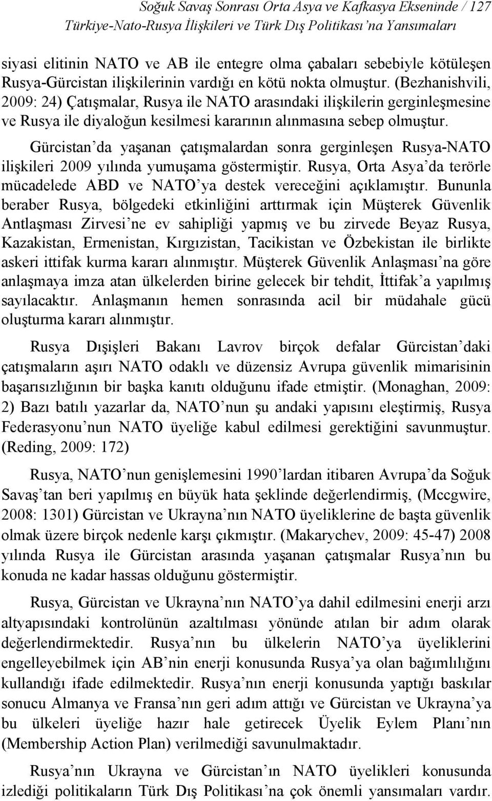 (Bezhanishvili, 2009: 24) Çatışmalar, Rusya ile NATO arasındaki ilişkilerin gerginleşmesine ve Rusya ile diyaloğun kesilmesi kararının alınmasına sebep olmuştur.