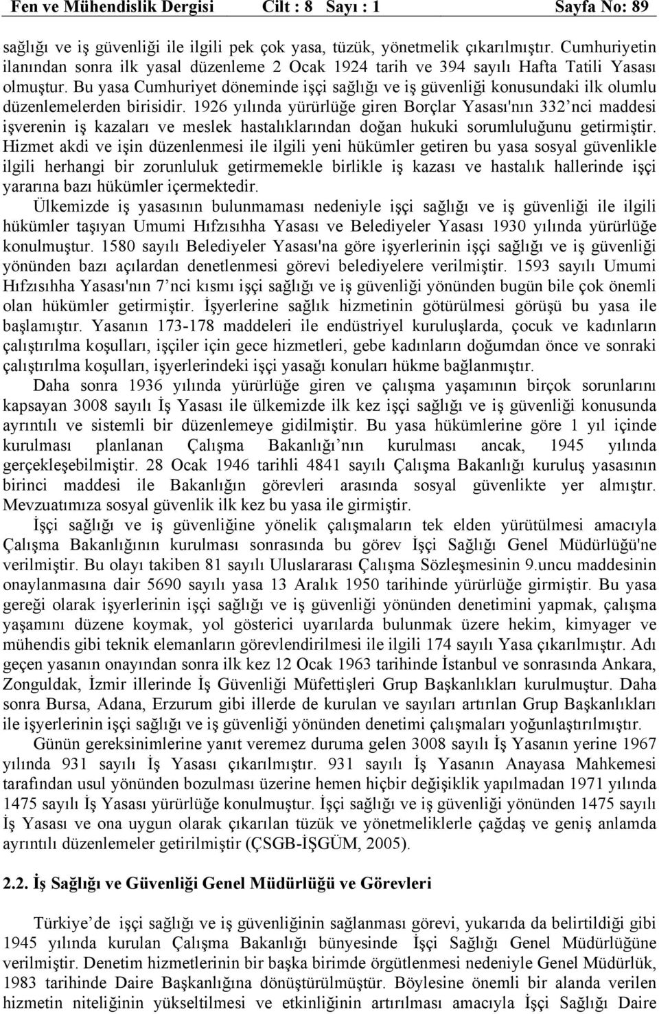 Bu yasa Cumhuriyet döneminde işçi sağlığı ve iş güvenliği konusundaki ilk olumlu düzenlemelerden birisidir.