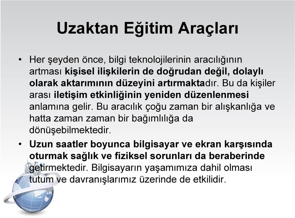 Bu aracılık çoğu zaman bir alışkanlığa ve hatta zaman zaman bir bağımlılığa da dönüşebilmektedir.