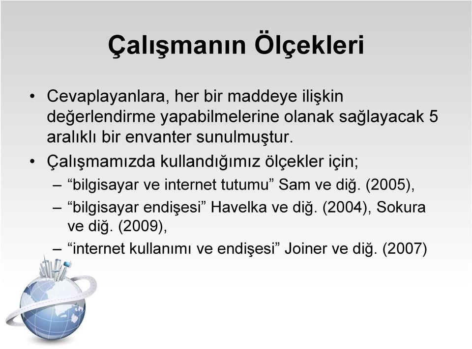 Çalışmamızda kullandığımız ölçekler için; bilgisayar ve internet tutumu Sam ve diğ.