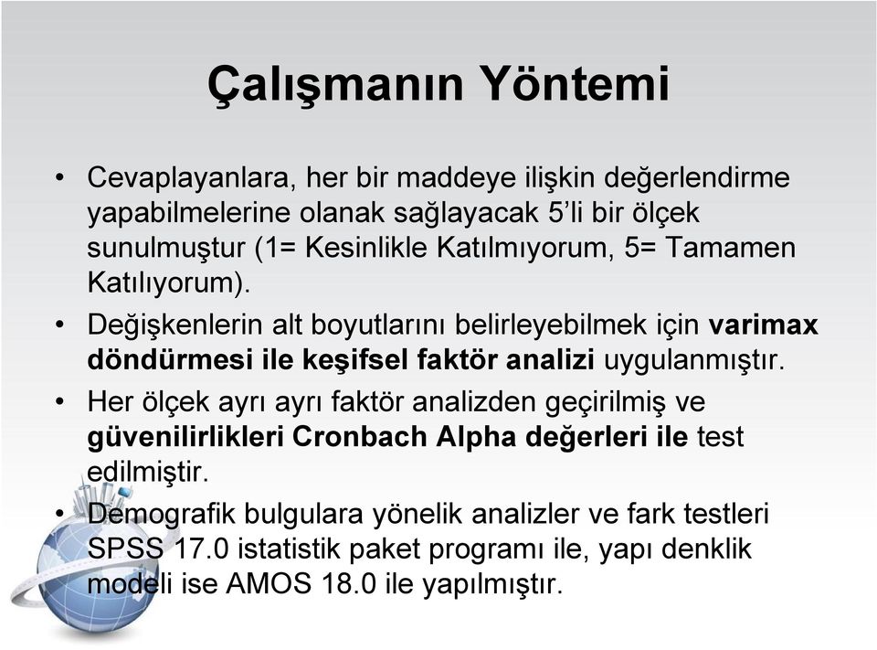 Değişkenlerin alt boyutlarını belirleyebilmek için varimax döndürmesi ile keşifsel faktör analizi uygulanmıştır.