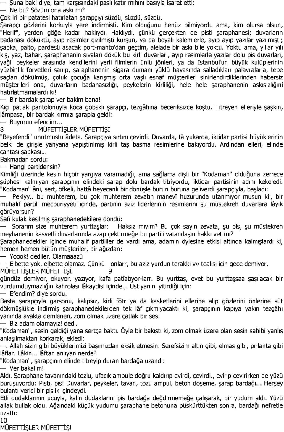 Haklıydı, çünkü gerçekten de pisti şaraphanesi; duvarların badanası döküktü, ayıp resimler çizilmişti kurşun, ya da boyalı kalemlerle, ayıp ayıp yazılar yazılmıştı; şapka, palto, pardesü asacak