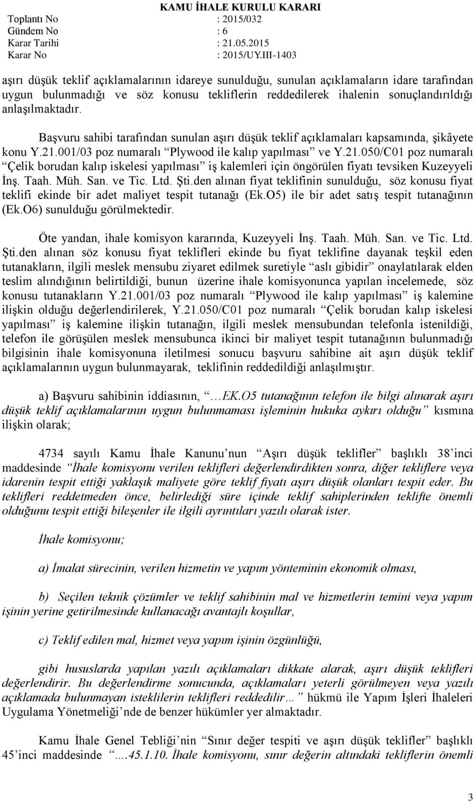 001/03 poz numaralı Plywood ile kalıp yapılması ve Y.21.050/C01 poz numaralı Çelik borudan kalıp iskelesi yapılması iş kalemleri için öngörülen fiyatı tevsiken Kuzeyyeli İnş. Taah. Müh. San. ve Tic.