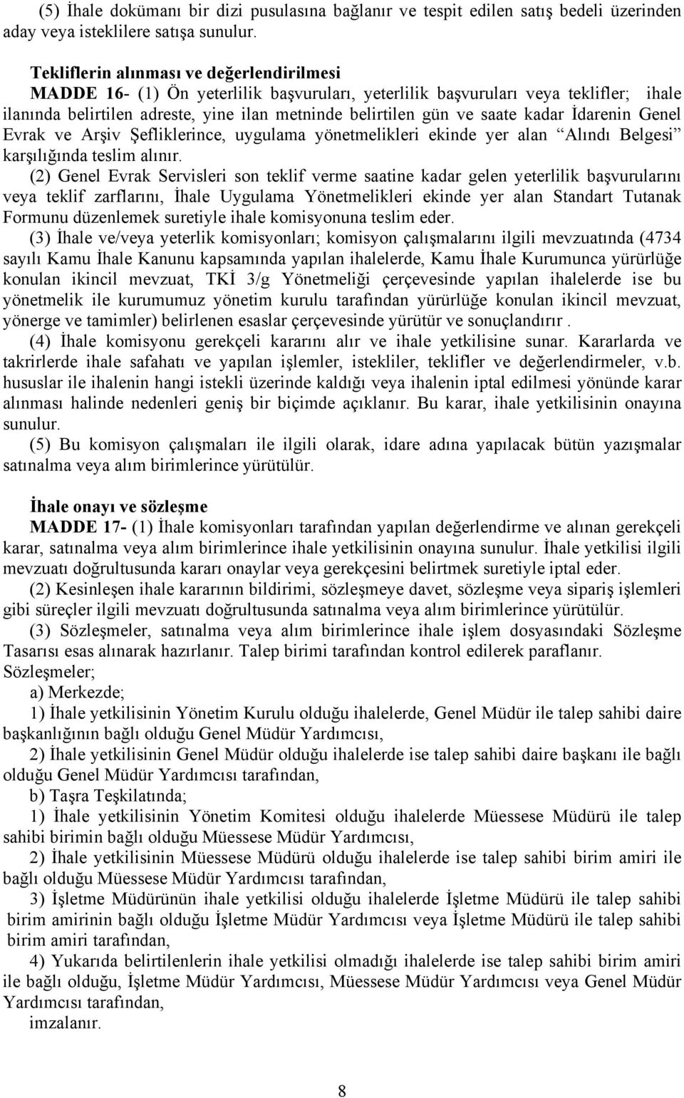 kadar İdarenin Genel Evrak ve Arşiv Şefliklerince, uygulama yönetmelikleri ekinde yer alan Alındı Belgesi karşılığında teslim alınır.