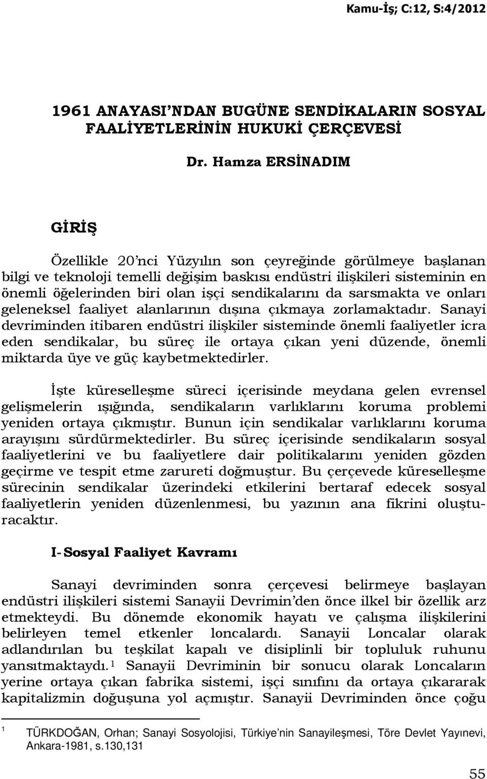 sendikalarını da sarsmakta ve onları geleneksel faaliyet alanlarının dışına çıkmaya zorlamaktadır.