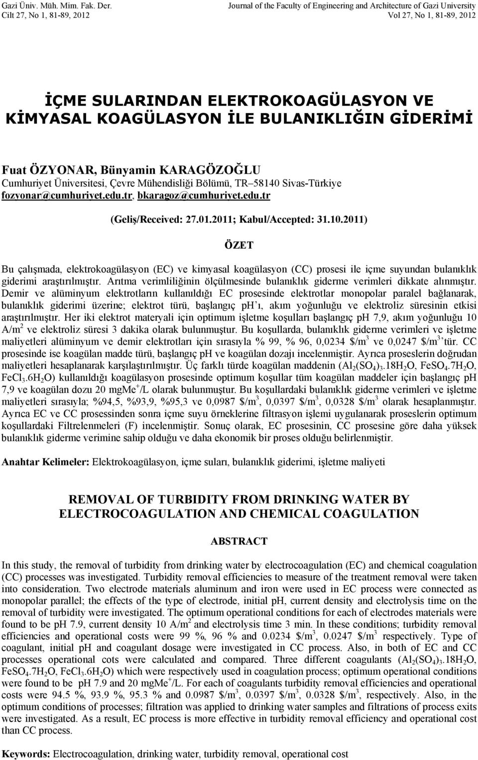 BULANIKLIĞIN GİDERİMİ Fuat ÖZYONAR, Bünyamin KARAGÖZOĞLU Cumhuriyet Üniversitesi, Çevre Mühendisliği Bölümü, TR 58140 Sivas-Türkiye fozyonar@cumhuriyet.edu.tr, bkaragoz@cumhuriyet.edu.tr (Geliş/Received: 27.