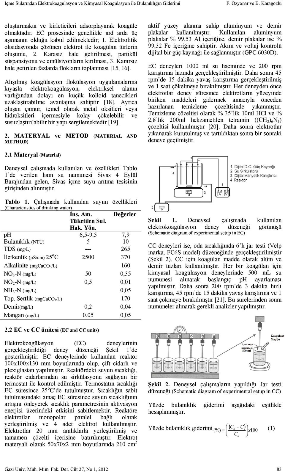 Karasız hale getirilmesi, partikül süspansiyonu ve emülsiyonların kırılması, 3. Kararsız hale getirilen fazlarda flokların toplanması [15, 16].