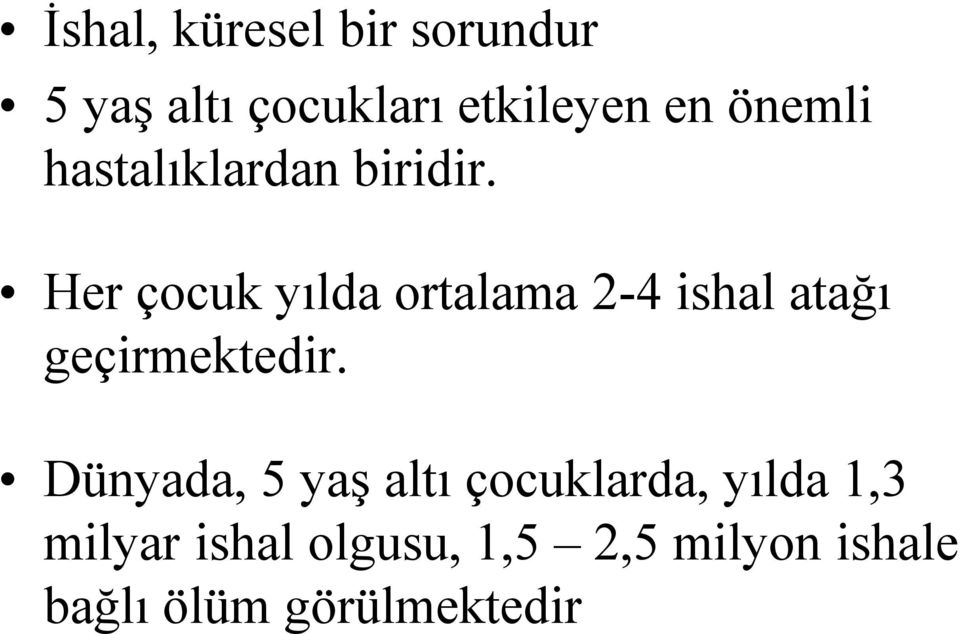 Her çocuk yılda ortalama 2-4 ishal atağı geçirmektedir.