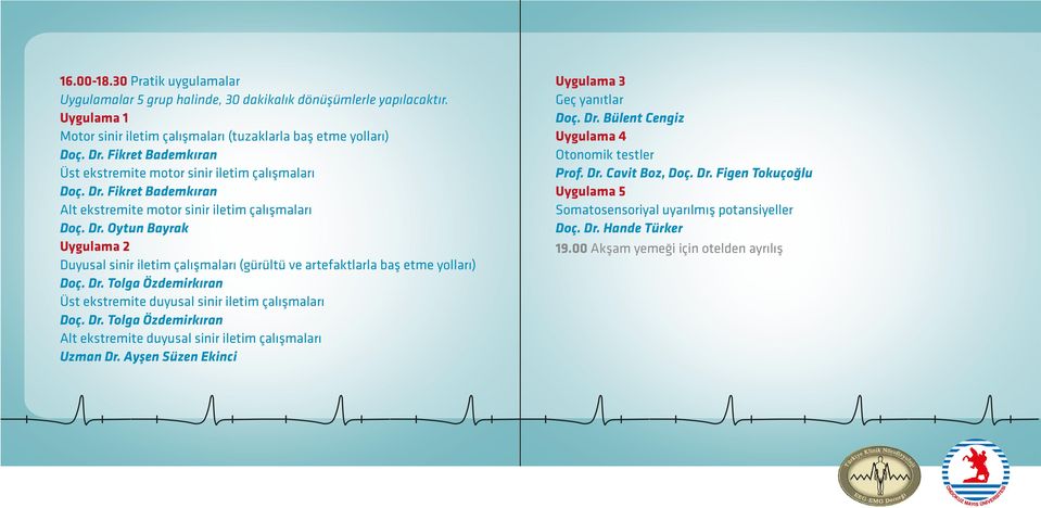 Oytun Bayrak Uygulama 2 Duyusal sinir iletim çalışmaları (gürültü ve artefaktlarla baş etme yolları) Doç. Dr. Tolga Özdemirkıran Üst ekstremite duyusal sinir iletim çalışmaları Doç. Dr. Tolga Özdemirkıran Alt ekstremite duyusal sinir iletim çalışmaları Uzman Dr.