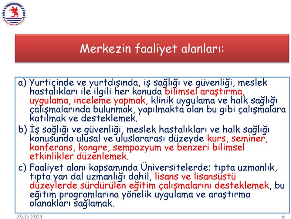 b) İş sağlığı ve güvenliği, meslek hastalıkları ve halk sağlığı konusunda ulusal ve uluslararası düzeyde kurs, seminer, konferans, kongre, sempozyum ve benzeri bilimsel etkinlikler