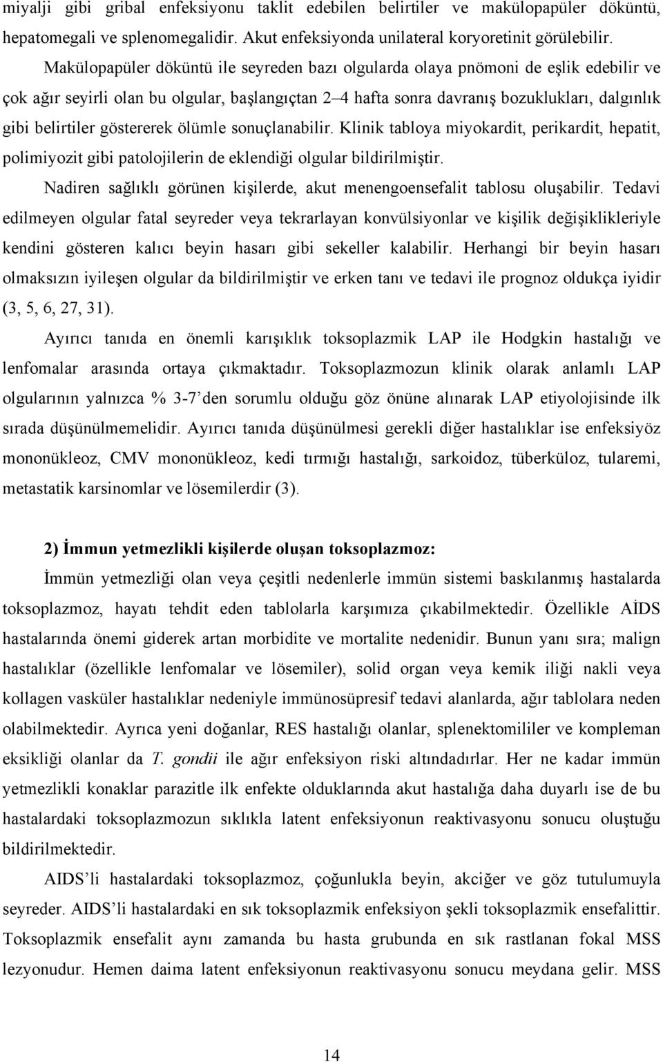 göstererek ölümle sonuçlanabilir. Klinik tabloya miyokardit, perikardit, hepatit, polimiyozit gibi patolojilerin de eklendiği olgular bildirilmiştir.