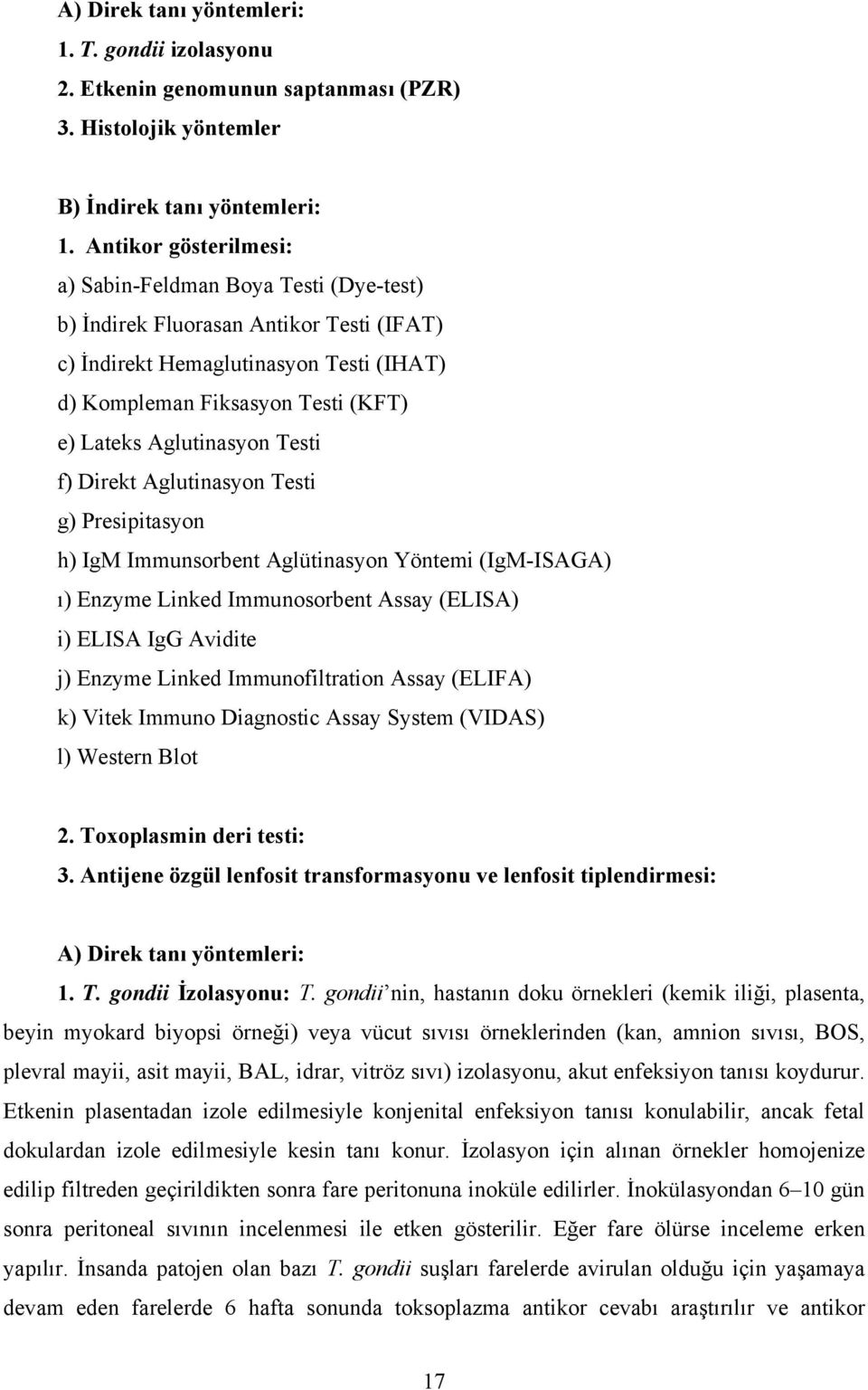 Aglutinasyon Testi f) Direkt Aglutinasyon Testi g) Presipitasyon h) IgM Immunsorbent Aglütinasyon Yöntemi (IgM-ISAGA) ı) Enzyme Linked Immunosorbent Assay (ELISA) i) ELISA IgG Avidite j) Enzyme