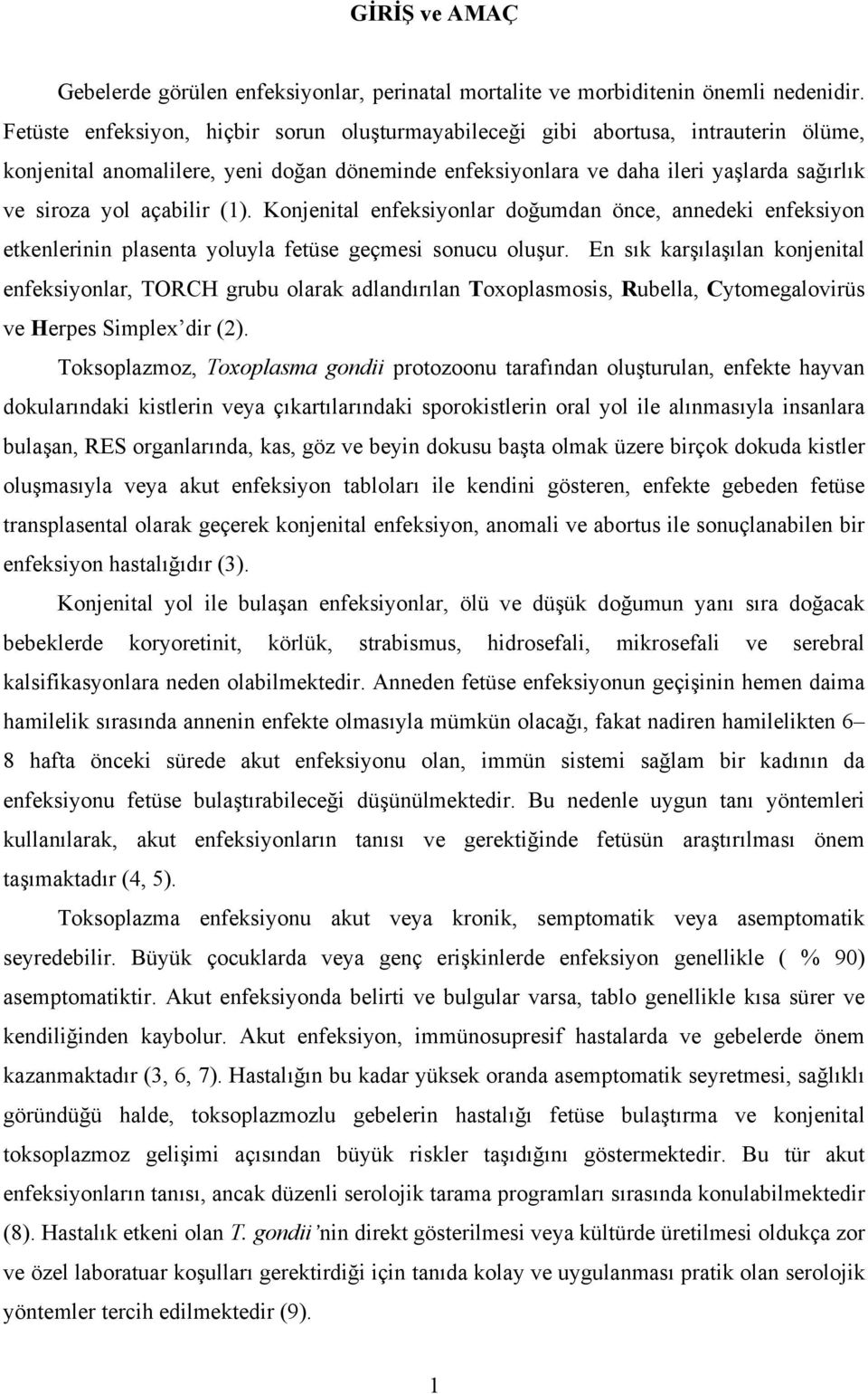 açabilir (1). Konjenital enfeksiyonlar doğumdan önce, annedeki enfeksiyon etkenlerinin plasenta yoluyla fetüse geçmesi sonucu oluşur.