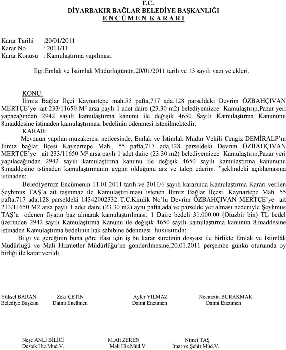 30 m2) belediyemizce Kamulaştırıp,Pazar yeri yapacağından 2942 sayılı kamulaştırma kanunu ile değişik 4650 Sayılı Kamulaştırma Kanununu 8.