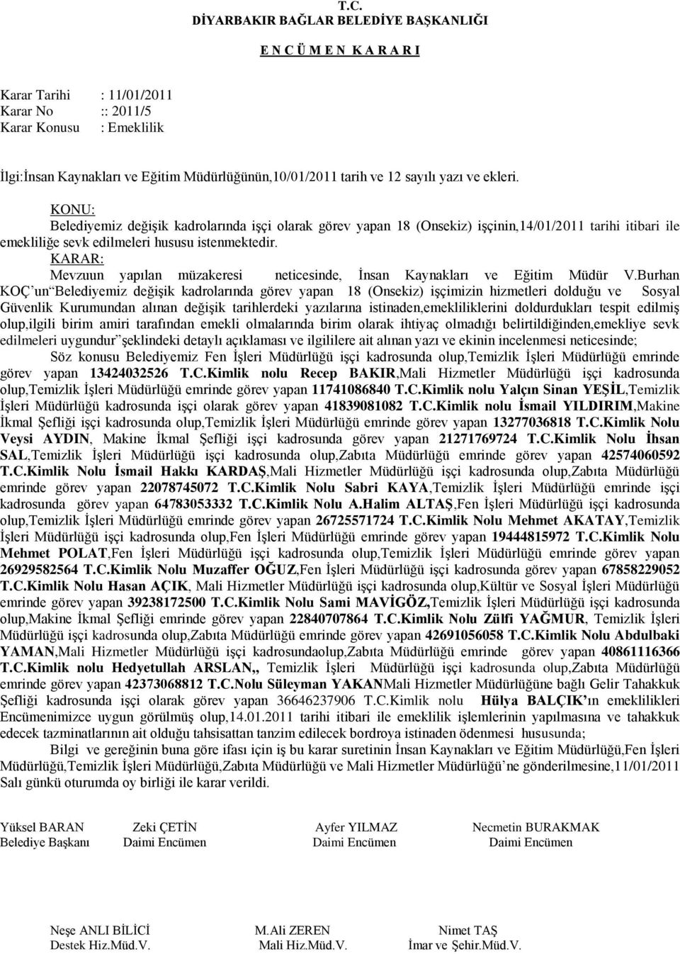 Mevzuun yapılan müzakeresi neticesinde, İnsan Kaynakları ve Eğitim Müdür V.