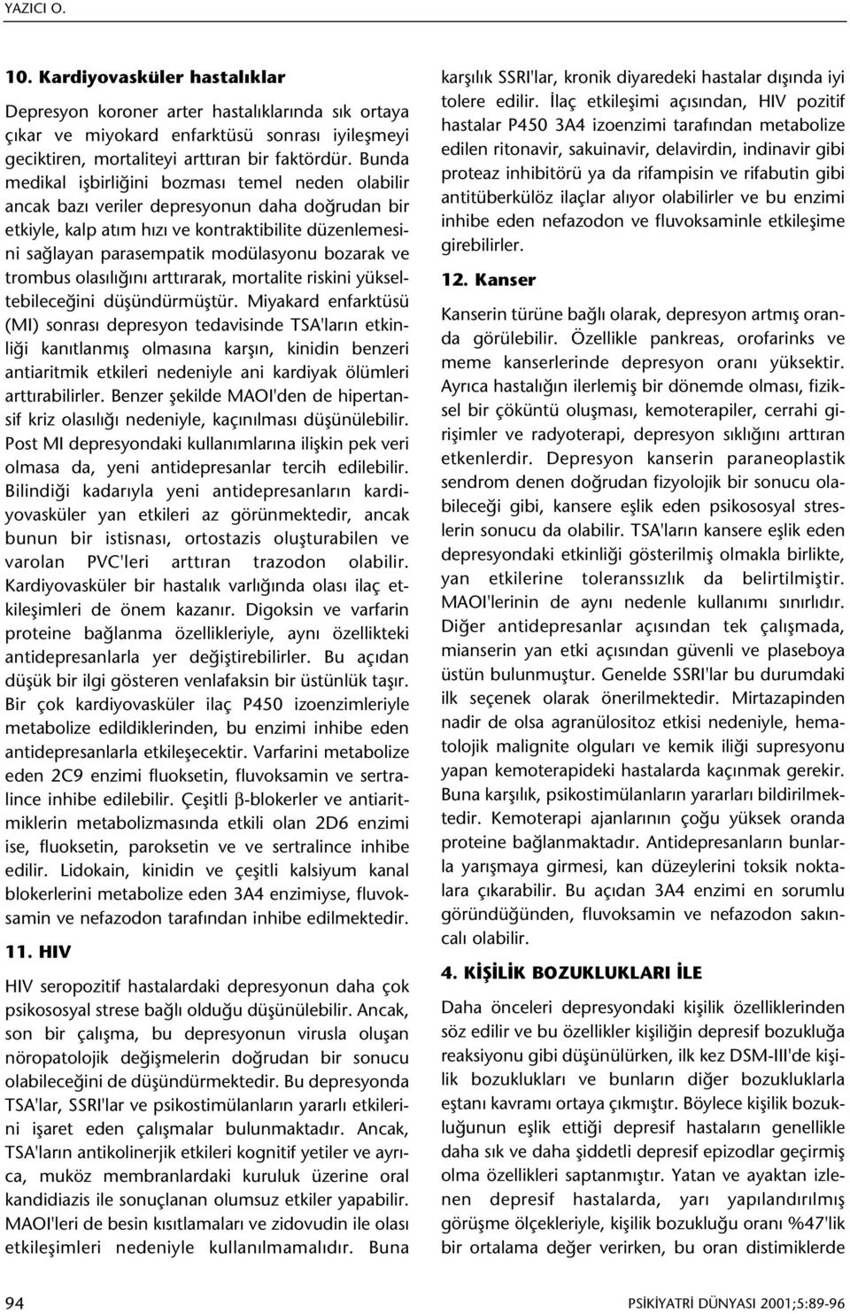 bozarak ve trombus olasýlýðýný arttýrarak, mortalite riskini yükseltebileceðini düþündürmüþtür.