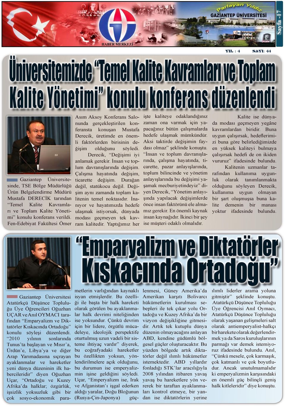 Fen-Edebiyat Fakültesi Ömer Asım Aksoy Konferans Salonunda gerçekleştirilen konferansta konuşan Mustafa Derecik, üretimde en önemli faktörlerden birisinin değişim olduğunu söyledi.