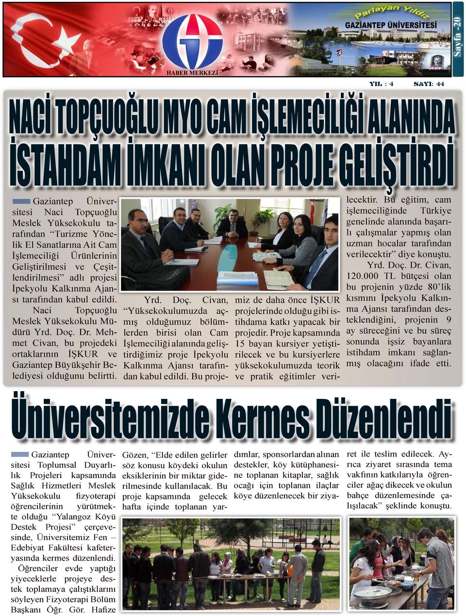 Mehmet Civan, bu projedeki ortaklarının İŞKUR ve Gaziantep Büyükşehir Belediyesi olduğunu belirtti. Yrd. Doç.