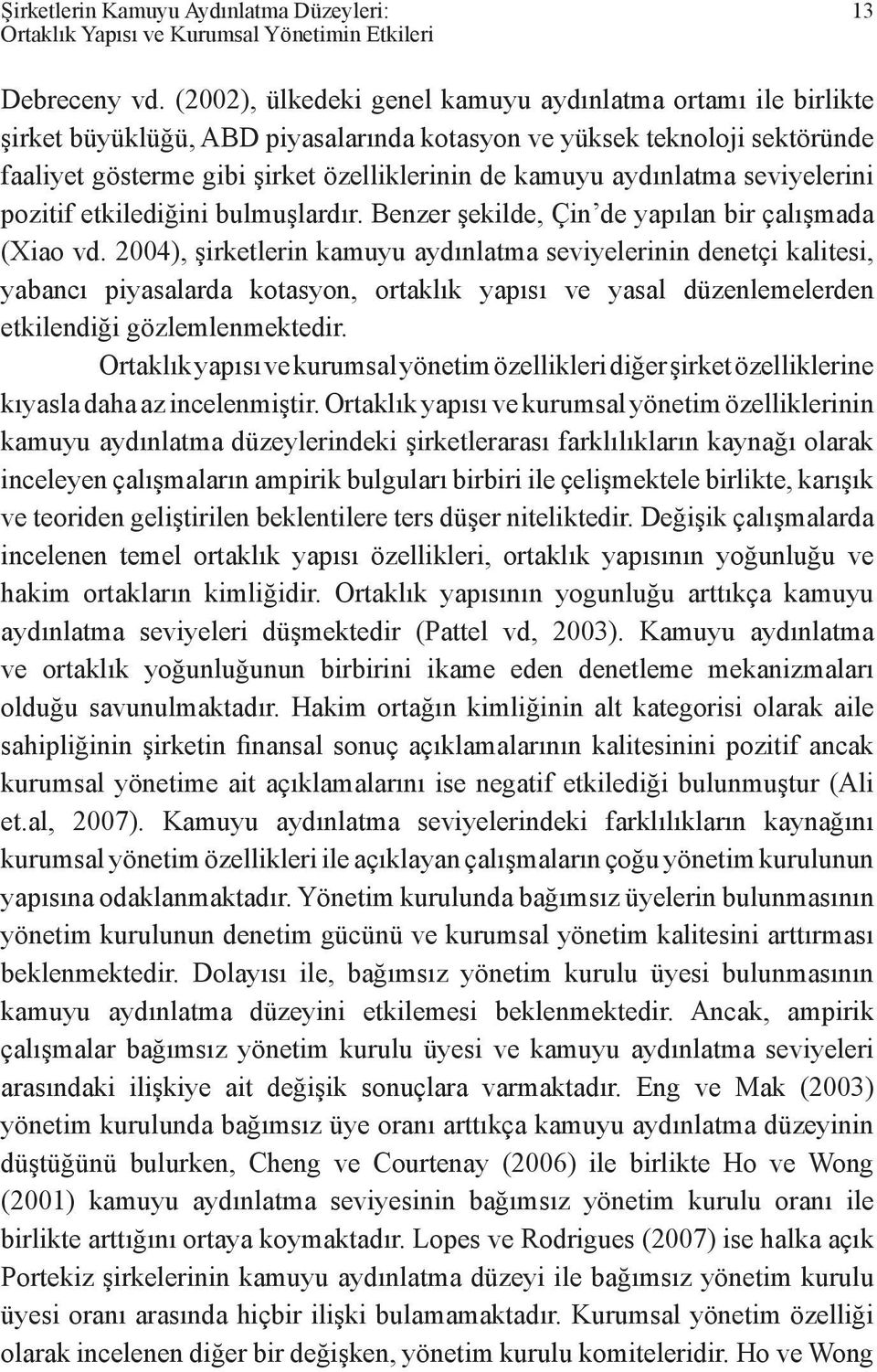 aydınlatma seviyelerini pozitif etkilediğini bulmuşlardır. Benzer şekilde, Çin de yapılan bir çalışmada (Xiao vd.