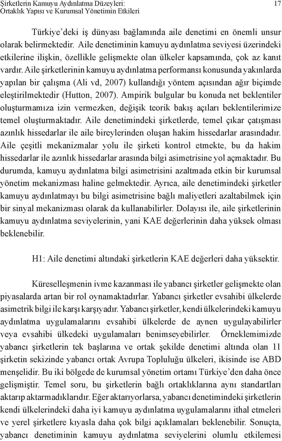 Aile şirketlerinin kamuyu aydınlatma performansı konusunda yakınlarda yapılan bir çalışma (Ali vd, 2007) kullandığı yöntem açısından ağır biçimde eleştirilmektedir (Hutton, 2007).