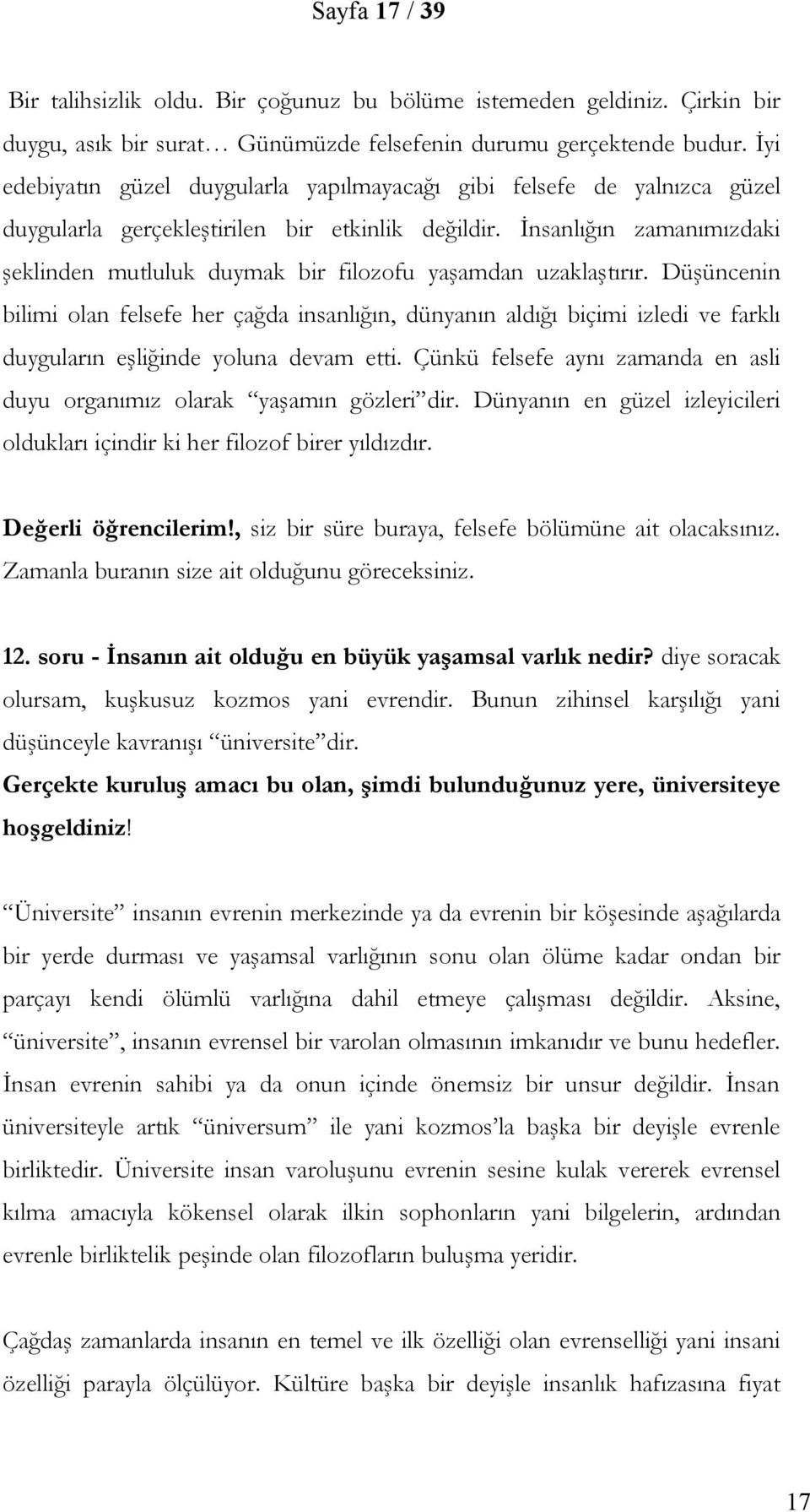 İnsanlığın zamanımızdaki şeklinden mutluluk duymak bir filozofu yaşamdan uzaklaştırır.