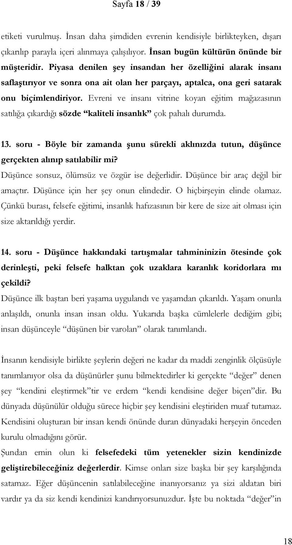 Evreni ve insanı vitrine koyan eğitim mağazasının satılığa çıkardığı sözde kaliteli insanlık çok pahalı durumda. 13.