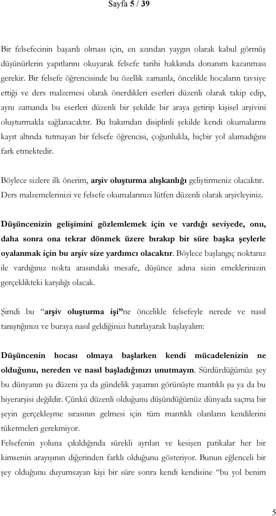 bir araya getirip kişisel arşivini oluşturmakla sağlanacaktır.