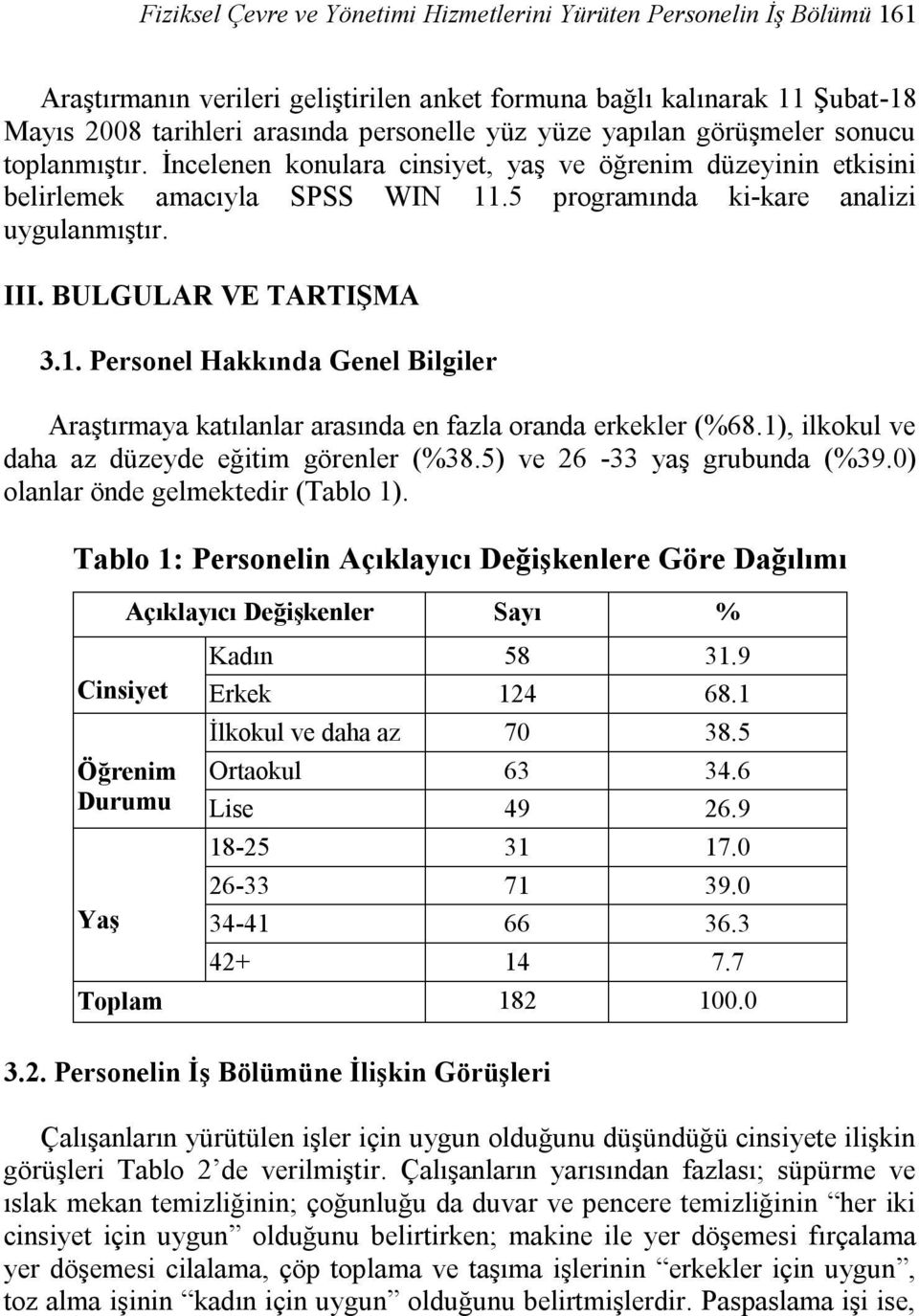 BULGULAR VE TARTIŞMA 3.1. Personel Hakkında Genel Bilgiler Araştırmaya katılanlar arasında en fazla oranda erkekler (%68.1), ilkokul ve daha az düzeyde eğitim görenler (%38.