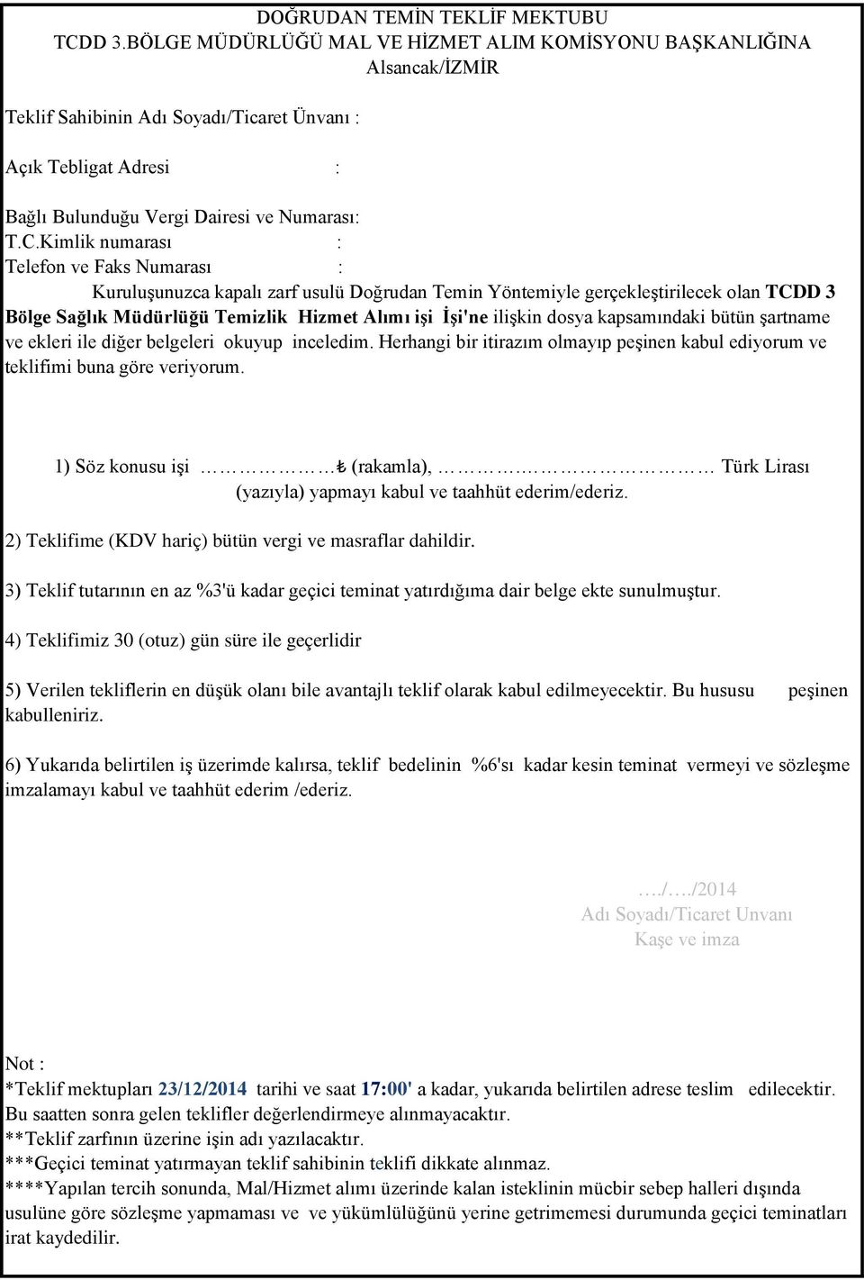 Kimlik numarası : Telefon ve Faks Numarası : Kuruluşunuzca kapalı zarf usulü Doğrudan Temin Yöntemiyle gerçekleştirilecek olan TCDD 3 Bölge Sağlık Müdürlüğü Temizlik Hizmet Alımı işi İşi'ne ilişkin