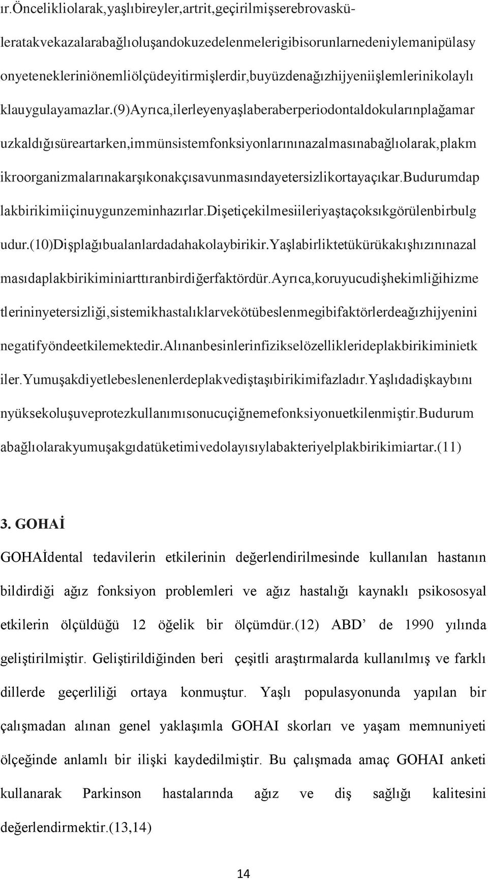 (9)ayrıca,ilerleyenyaşlaberaberperiodontaldokularınplağamar uzkaldığısüreartarken,immünsistemfonksiyonlarınınazalmasınabağlıolarak,plakm