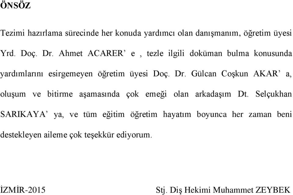 Gülcan Coşkun AKAR a, oluşum ve bitirme aşamasında çok emeği olan arkadaşım Dt.