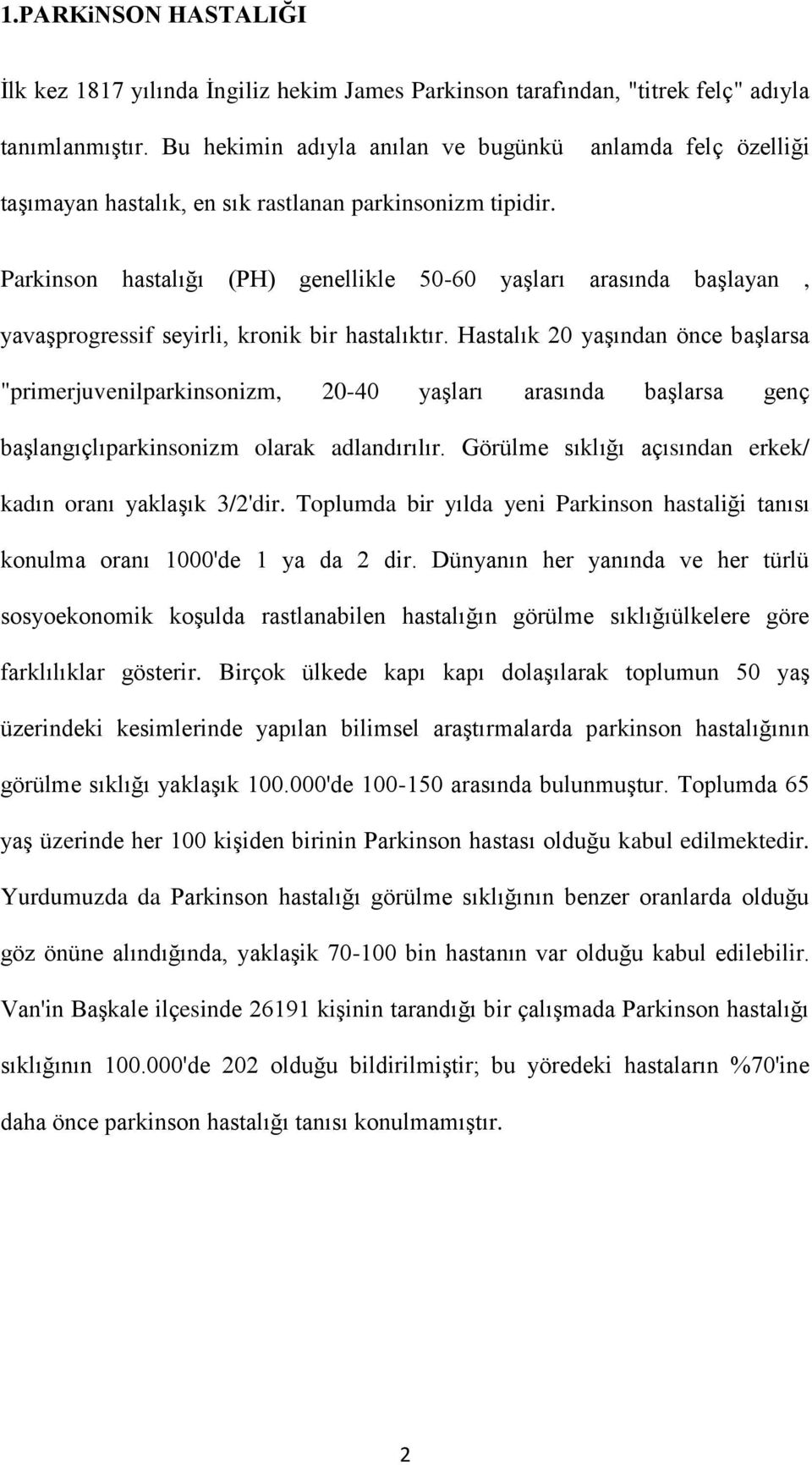 Parkinson hastalığı (PH) genellikle 50-60 yaşları arasında başlayan, yavaşprogressif seyirli, kronik bir hastalıktır.