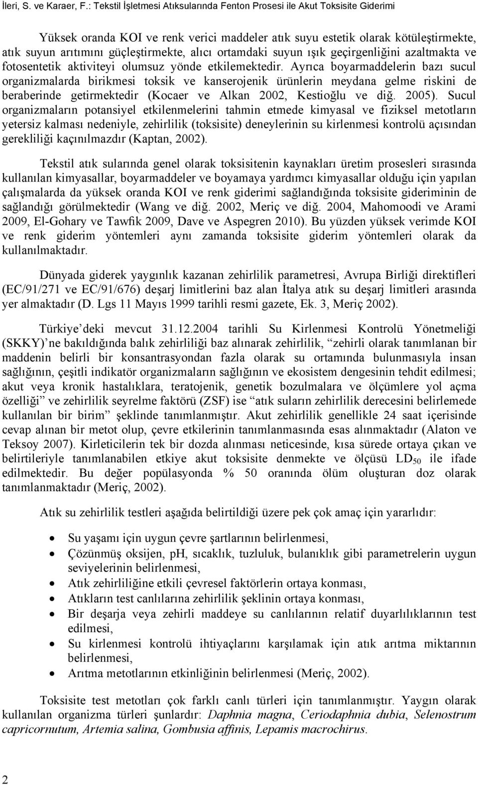 alıcı ortamdaki suyun ışık geçirgenliğini azaltmakta ve fotosentetik aktiviteyi olumsuz yönde etkilemektedir.