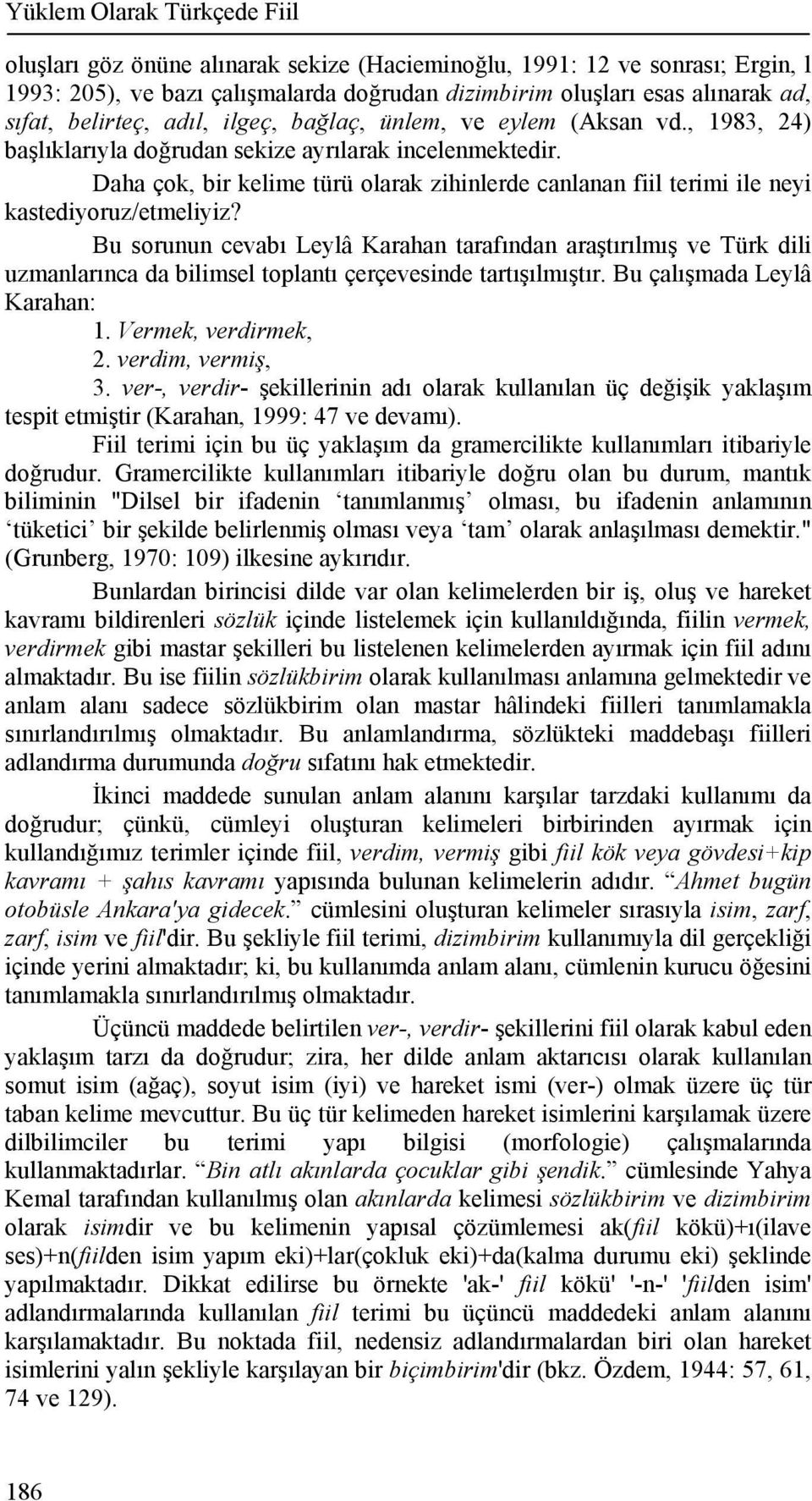 Daha çok, bir kelime türü olarak zihinlerde canlanan fiil terimi ile neyi kastediyoruz/etmeliyiz?