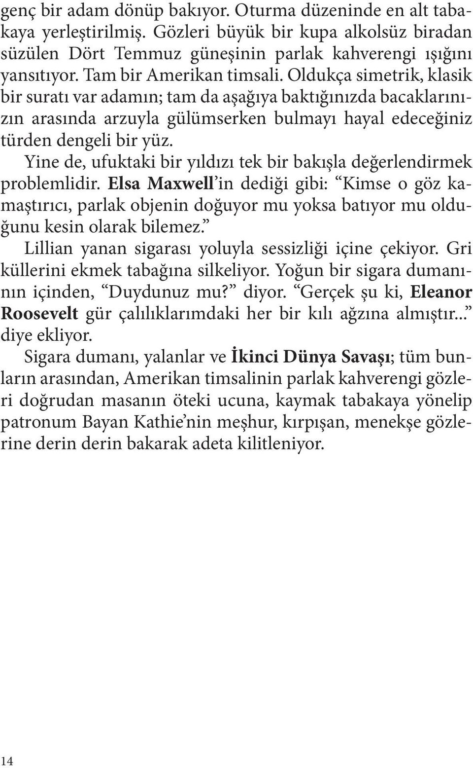 Yine de, ufuktaki bir yıldızı tek bir bakışla değerlendirmek problemlidir.