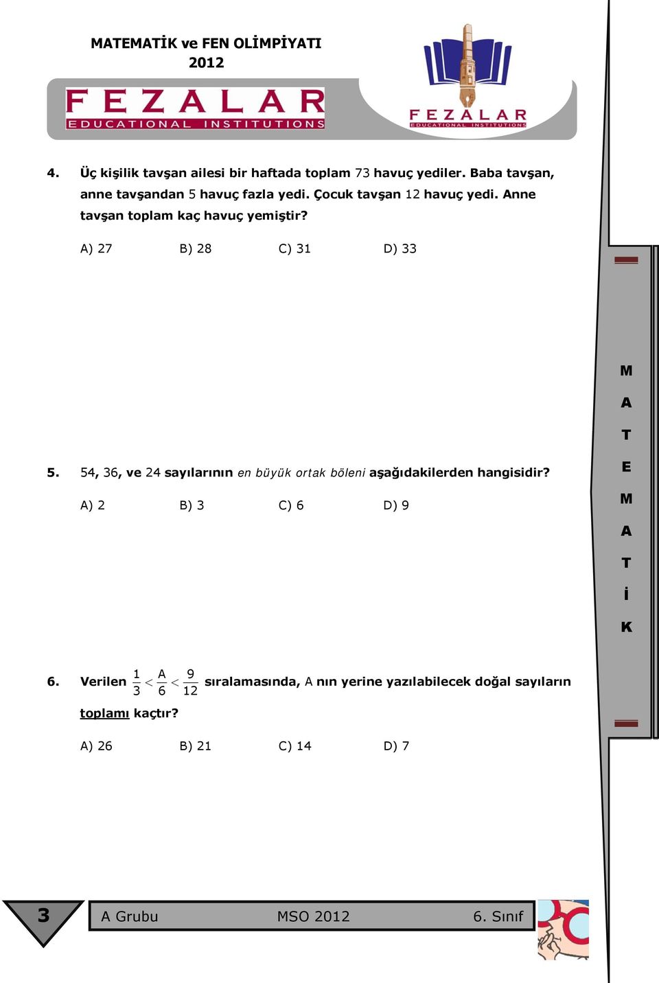 ) 27 B) 28 C) 31 D) 33 5. 54, 36, ve 24 sayılarının en büyük ortak böleni aşağıdakilerden hangisidir?