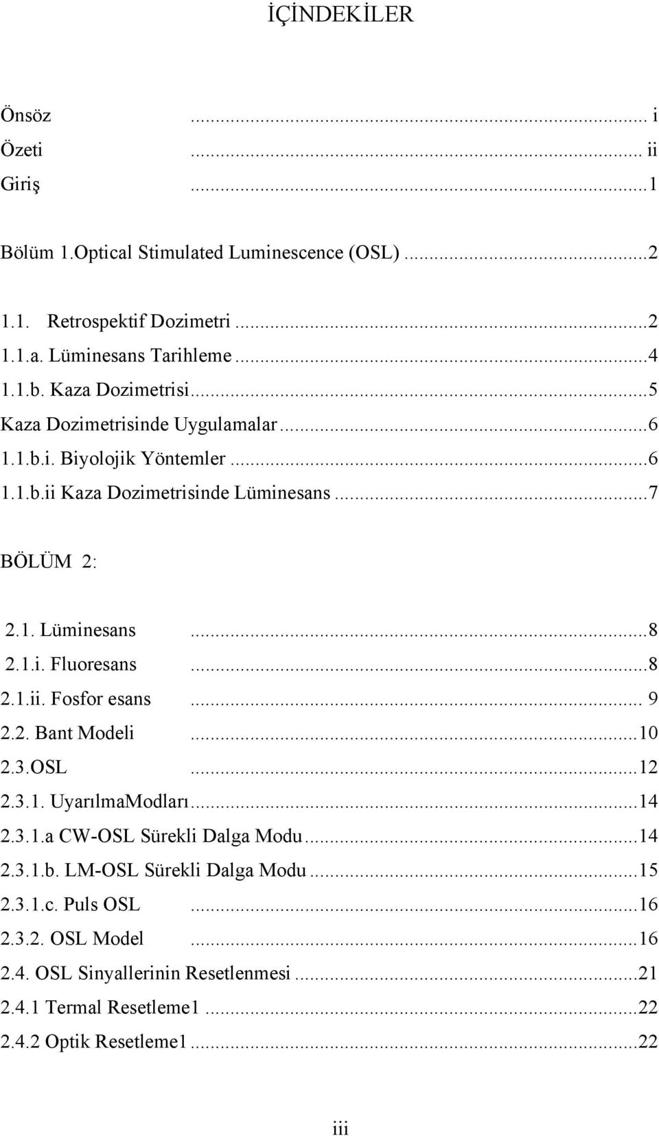 .. 8 2.1.ii. Fosfor esans... 9 2.2. Bant Modeli... 10 2.3.OSL... 12 2.3.1. UyarılmaModları... 14 2.3.1.a CW-OSL Sürekli Dalga Modu... 14 2.3.1.b. LM-OSL Sürekli Dalga Modu.
