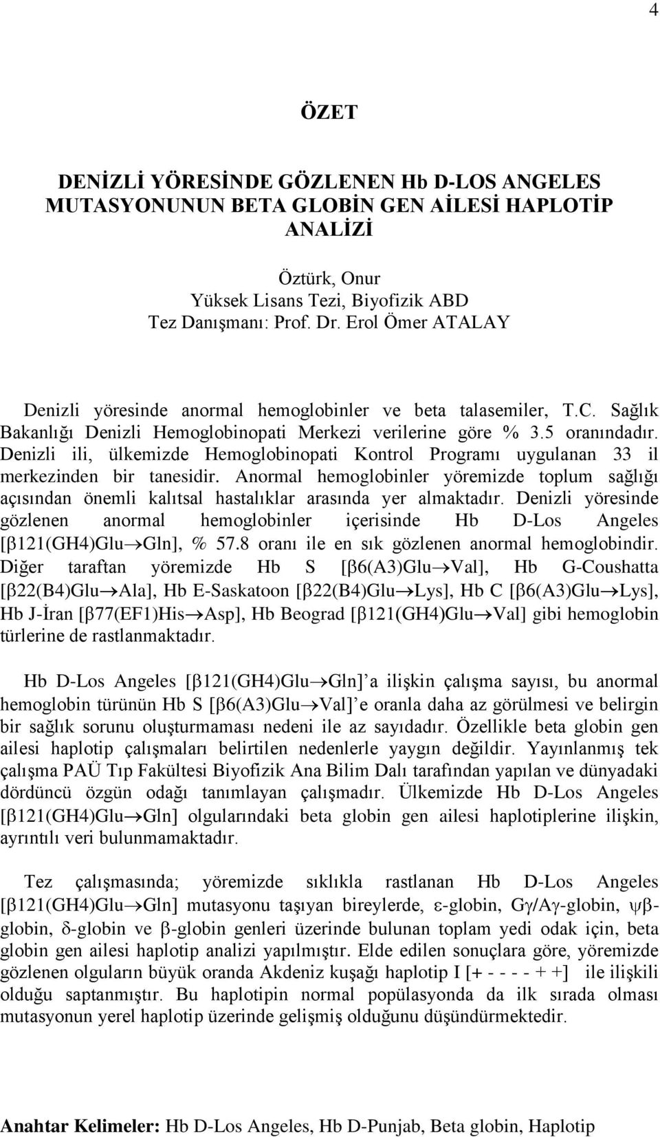 Denizli ili, ülkemizde Hemoglobinopati Kontrol Programı uygulanan 33 il merkezinden bir tanesidir.