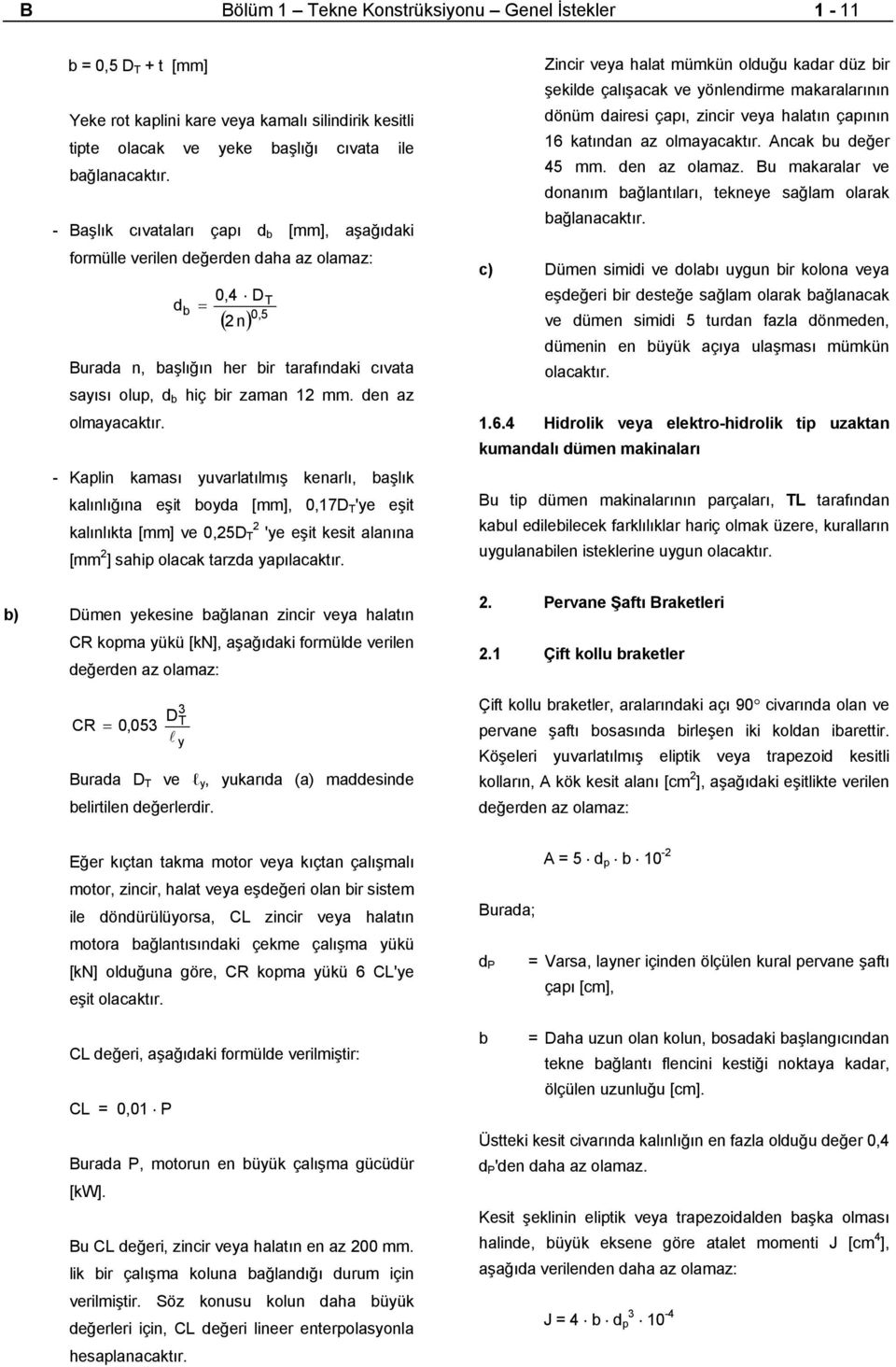 den az olmayacaktır. Kaplin kaması yuvarlatılmış kenarlı, başlık kalınlığına eşit boyda, 0,17D T 'ye eşit kalınlıkta ve 0,5D T 'ye eşit kesit alanına [mm ] sahip olacak tarzda yapılacaktır.