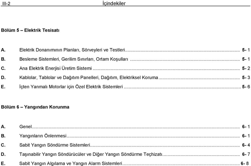 Kablolar, Tablolar ve Dağıtım Panelleri, Dağıtım, Elektriksel Koruma... 5 E. İçten Yanmalı Motorlar için Özel Elektrik Sistemleri.