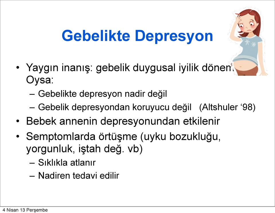 değil (Altshuler 98) Bebek annenin depresyonundan etkilenir Semptomlarda