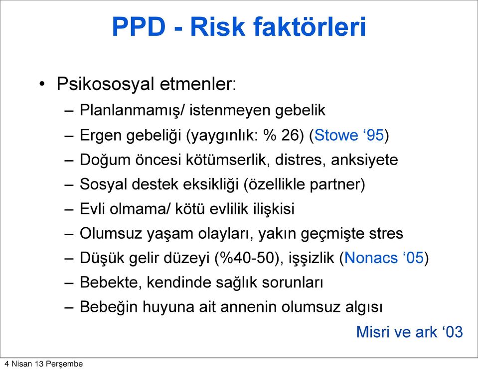 olmama/ kötü evlilik ilişkisi Olumsuz yaşam olayları, yakın geçmişte stres Düşük gelir düzeyi (%40-50),